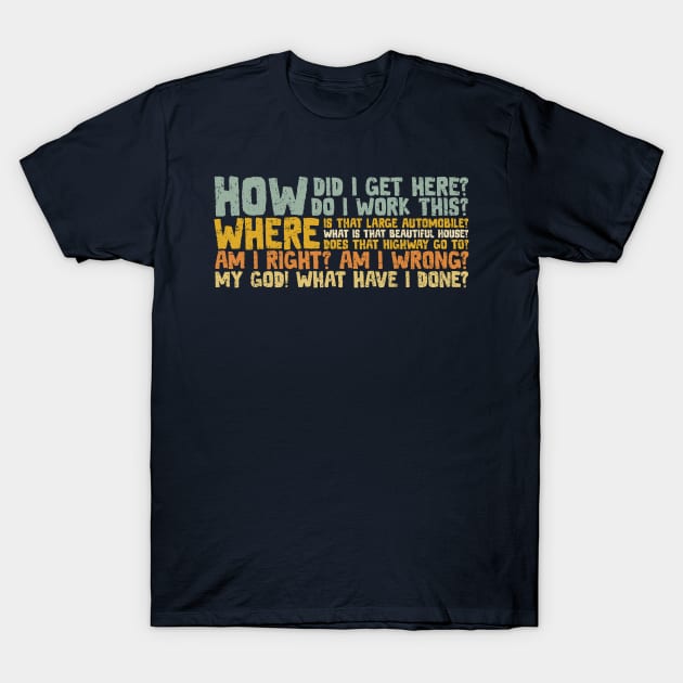 How Did I Get Here? T-Shirt by kg07_shirts